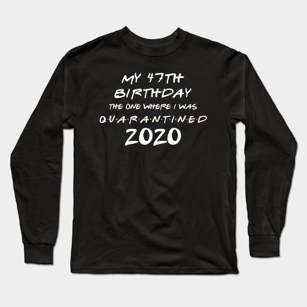 My 47th Birthday In Quarantine Long Sleeve T-Shirt by llama_chill_art